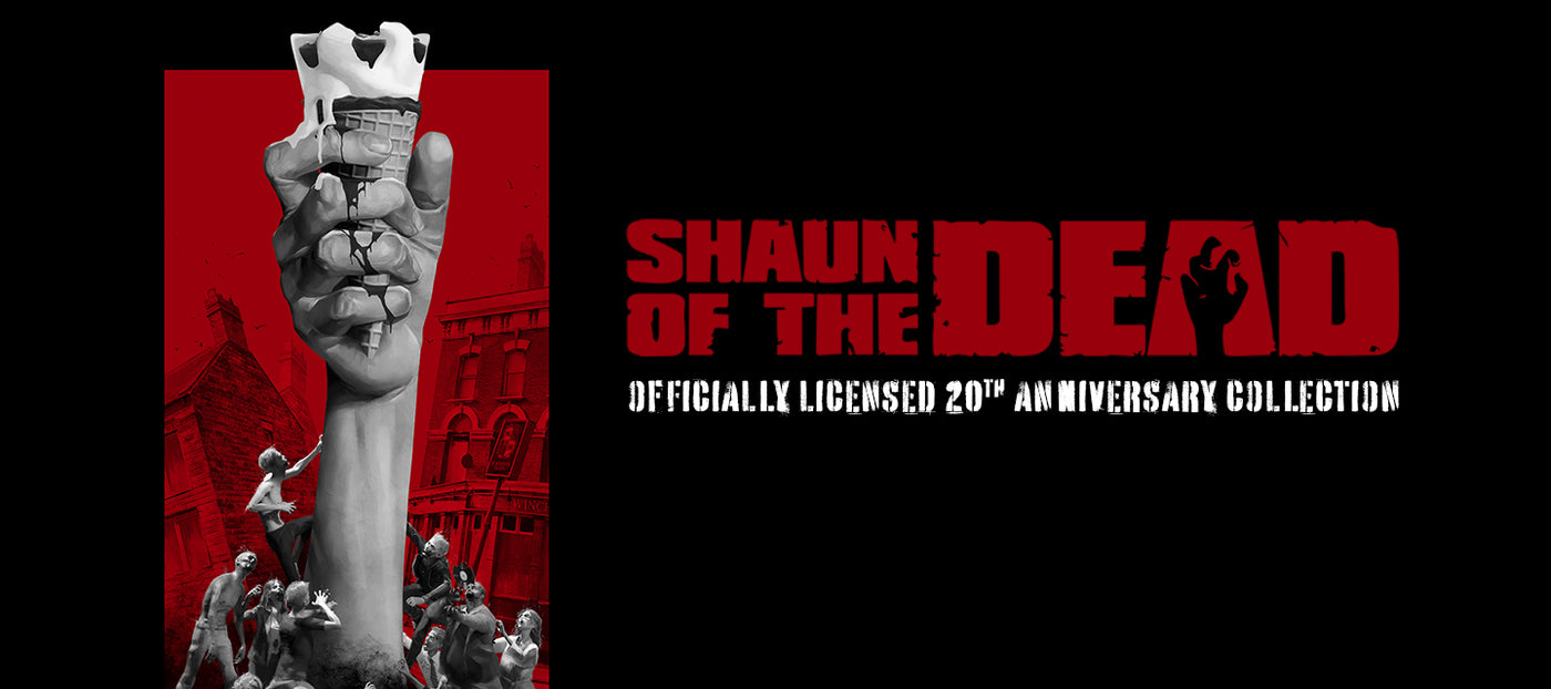 Click here to shop our Shaun of the Dead collection