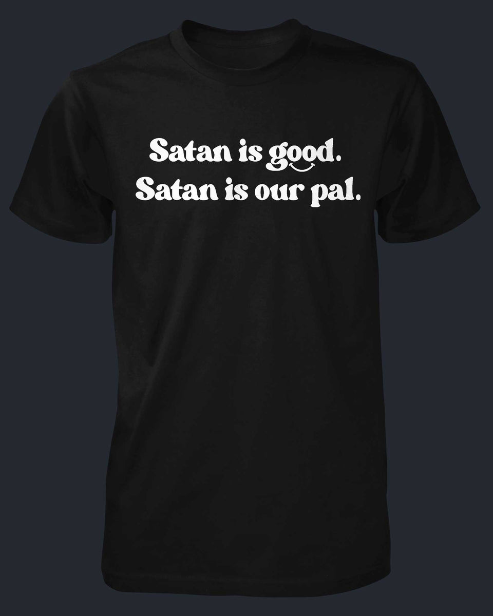 Satan Is Good Satan Is Our Pal