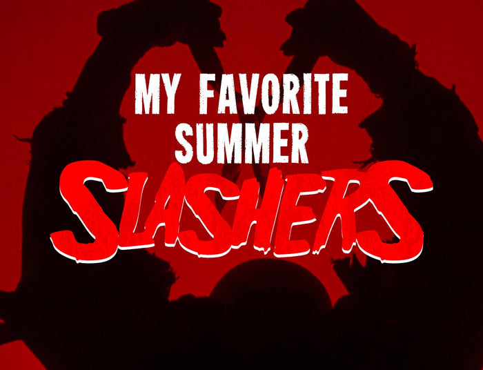 MY FAVORITE SUMMER SLASHERS