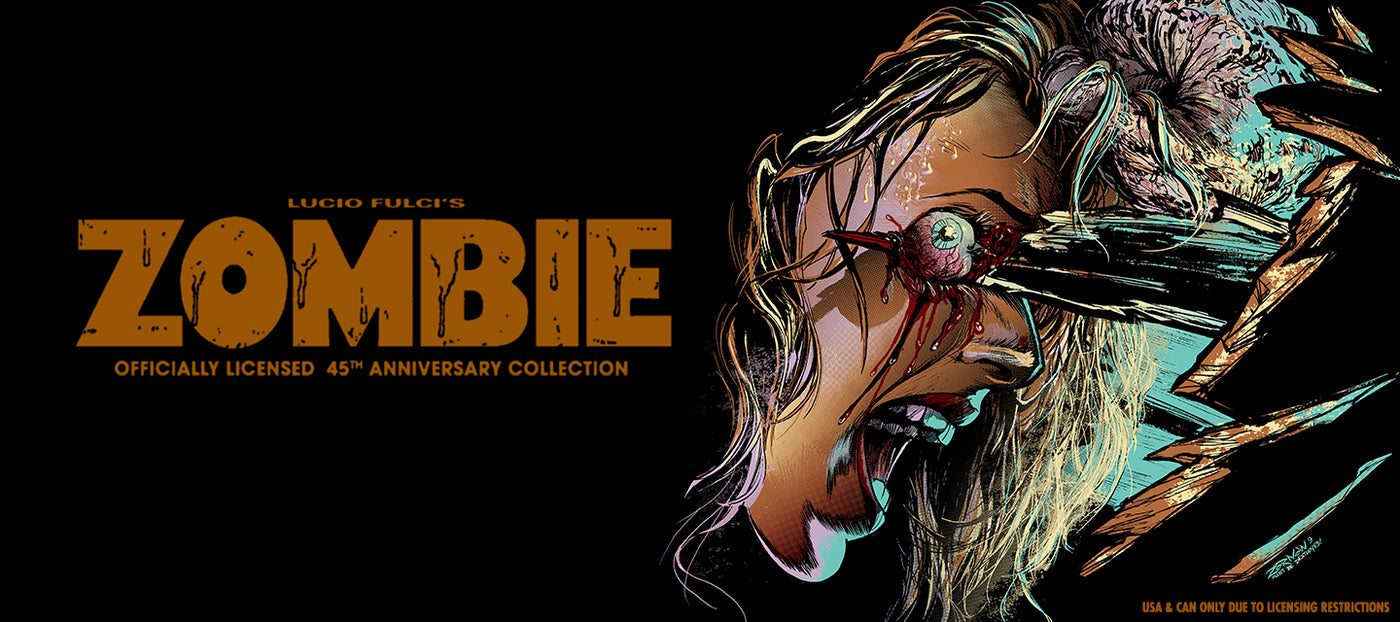 Click here to shop our Lucio Fulci's Zombie collection